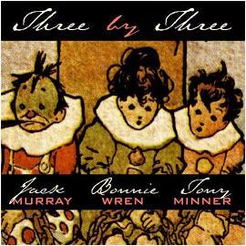Jack Murray, Bonnie Wren, and Tony Minner - Three by Three